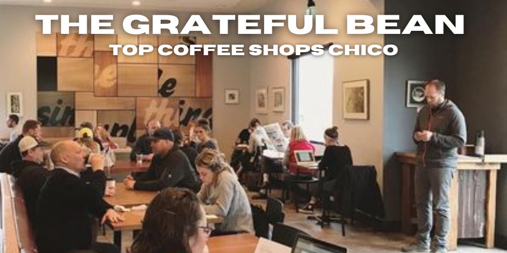 best coffee shops chico, ca, grateful bean